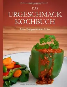 Das Urgeschmack-Kochbuch: Jeden Tag gesund und lecker [Repost]