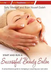 Start and Run a Successful Beauty Salon: A comprehensive guide to managing or acquiring your own salon