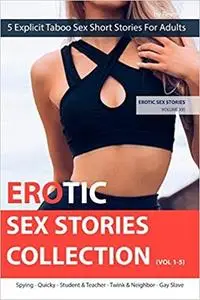 EROTIC SEX STORIES COLLECTION (VOL 1-5): 5 Explicit Taboo Sex Short Stories For Adults