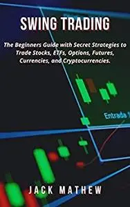 SWING TRADING:: The Beginners Guide with Secret Strategies to Trade Stocks