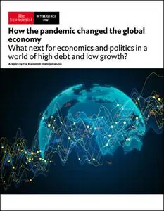 The Economist (Intelligence Unit) - How the pandemic changed the global economy (2021)