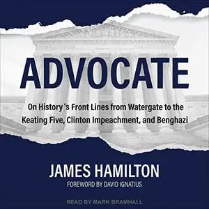 Advocate: On History's Front Lines from Watergate to the Keating Five, Clinton Impeachment, and Benghazi [Audiobook]