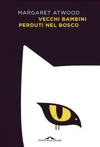 Margaret Atwood - Vecchi bambini perduti nel bosco