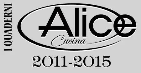 I Quaderni di Alice Cucina - 2011-2015 Full Years Issues Collection