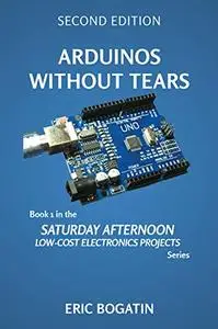 Arduinos Without Tears, Second Edition, (Color Version)