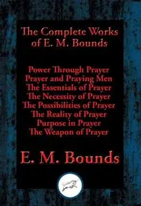 «The Complete Works of E. M. Bounds» by E.M.Bounds