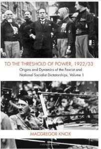To the Threshold of Power, 1922/33. Origins and Dynamics of the Fascist and Nationalist Socialist Dictatorships, Volume 1 (re)