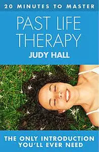 «20 MINUTES TO MASTER PAST LIFE THERAPY» by Judy Hall