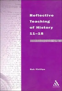 Reflective Teaching of History 11-18 (Continuum Studies in Reflective Practice and Theory Series)