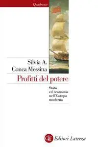 Silvia A. Conca Messina - Profitti del potere. Stato ed economia nell'Europa moderna [Repost]