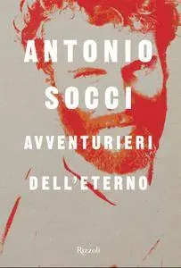 Antonio Socci - Avventurieri dell'eterno