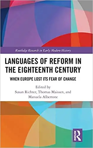 Languages of Reform in the Eighteenth Century: When Europe Lost Its Fear of Change