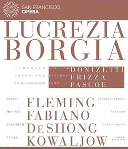 Donizetti - Lucrezia Borgia (Riccardo Frizza, Renee Fleming) [2013]