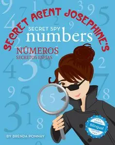 «Secret Agent Josephine's Numbers / Números secretos espías De la agente secreta Josephine» by Brenda Ponnay