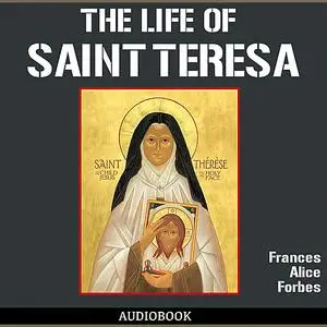 «The Life of St. Teresa» by Frances Alice Forbes
