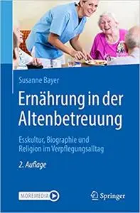 Ernährung in der Altenbetreuung: Esskultur, Biographie und Religion im Verpflegungsalltag