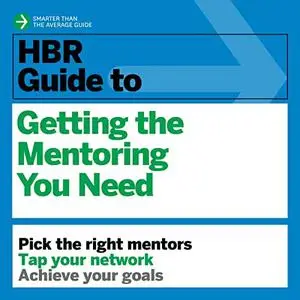 HBR Guide to Getting the Mentoring You Need: HBR Guide Series [Audiobook]