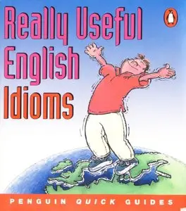 Penguin Quick Guides: Really Useful English Idioms