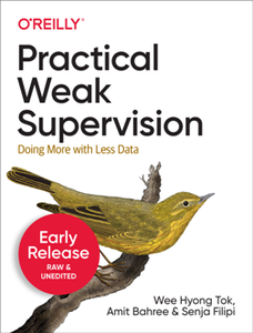 Practical Weak Supervision : Doing More with Less Data (Early Release)