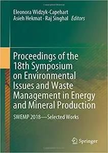Proceedings of the 18th Symposium on Environmental Issues and Waste Management in Energy and Mineral Production