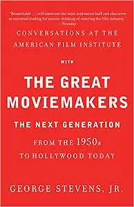 Conversations at the American Film Institute with the Great Moviemakers: The Next Generation