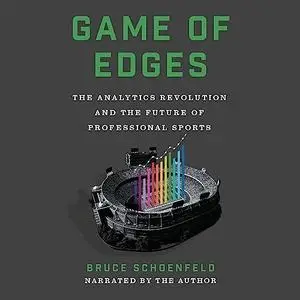Game of Edges: The Analytics Revolution and the Future of Professional Sports [Audiobook]