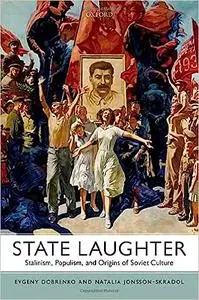 State Laughter: Stalinism, Populism, and Origins of Soviet Culture