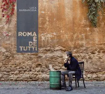Luca Barbarossa - Roma E' De Tutti (2018)