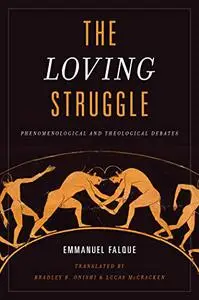 The Loving Struggle: Phenomenological and Theological Debates