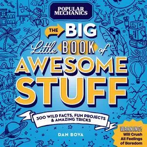 Popular Mechanics The Big Little Book of Awesome Stuff: 300 Wild Facts, Fun Projects & Amazing Tricks