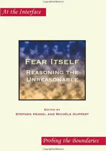 Fear Itself: Reasoning the Unreasonable (At the Interface/Probing the Boundaries) (repost)