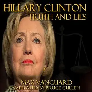 «Hilary Clinton: Secrets and Lies» by Max Vanguard
