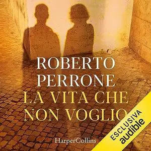 «La vita che non voglio» by Roberto Perrone