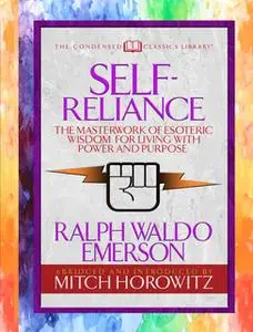 «Self-Reliance (Condensed Classics): The Unparalleled Vision of Personal Power from America's Greatest Transcendental Ph