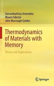 Thermodynamics of Materials with Memory: Theory and Applications