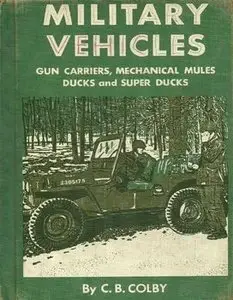Military Vehicles: Gun Carriers, Mechanical Mules, Ducks and Super Ducks (repost)