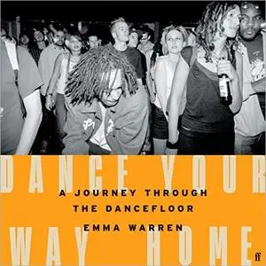 Dance Your Way Home: A Journey Through the Dancefloor [Audiobook]