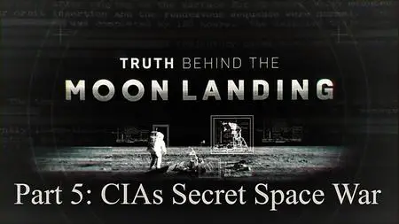 Sci Ch - Truth Behind the Moon Landing Series 1 Part 5: CIA's Secret Space War (2019)