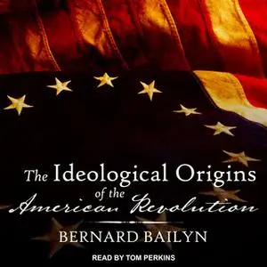 «The Ideological Origins of the American Revolution» by Bernard Bailyn