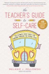 The Teacher's Guide to Self-Care: The Ultimate Cheat Sheet for Thriving through the School Year