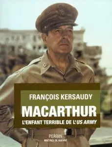 François Kersaudy, "MacArthur : L'enfant terrible de l'US Army"