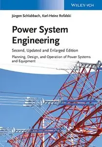 Power System Engineering: Planning, Design, and Operation of Power Systems and Equipment, Second Edition (Repost)