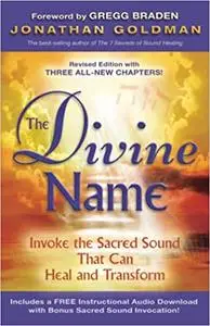 The Divine Name: Invoke the Sacred Sound That Can Heal and Transform