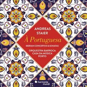Orquestra barroca Casa da Música & Andreas Staier - À Portuguesa: Iberian Concertos & Sonatas (2018)