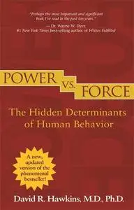 Power vs. Force: The Hidden Determinants of Human Behavior (Revised Edition)