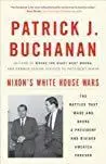 Nixon’s White House Wars: The Battles That Made and Broke a President and Divided America Forever