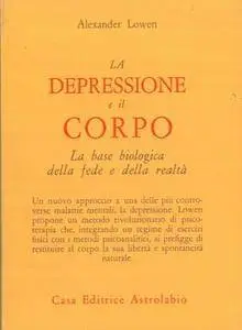 Alexander Lowen - La depressione e il corpo. La base biologica della fede e della realtà