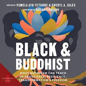 Black and Buddhist: What Buddhism Can Teach Us About Race, Resilience, Transformation, and Freedom [Audiobook]