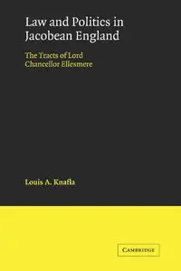 Law and Politics in Jacobean England: The Tracts of Lord Chancellor Ellesmere