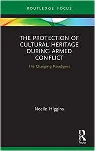 The Protection of Cultural Heritage During Armed Conflict